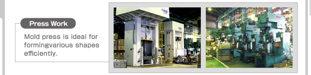 Press Work  Mold press is ideal for forming various shapes efficiently.
